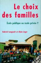 Couverture du livre « Le choix des familles ; école publique ou école privée ? » de Gabriel Langouet et Alain Leger aux éditions Fabert