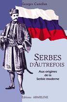 Couverture du livre « Serbes d'autrefois ; aux origines de la Serbie moderne » de Georges Castellan aux éditions Armeline