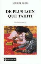 Couverture du livre « De Plus Loin Tahiti » de Norbert Murie aux éditions Le Semaphore