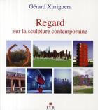 Couverture du livre « Regard sur la sculpture contemporaine » de Xuriguera. Gera aux éditions Van Wilder