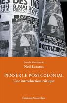 Couverture du livre « Penser le postcolonial ; une introduction critique » de Neil Lazarus aux éditions Amsterdam