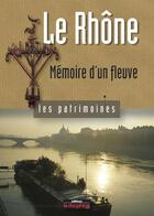 Couverture du livre « Le Rhône ; mémoire d'un fleuve » de Vincent Andre aux éditions Le Dauphine Libere