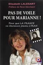 Couverture du livre « Pas de voile pour Marianne ! pour que la France ne devienne jamais l'Iran » de Elisabeth Lalesart aux éditions Riposte Laique
