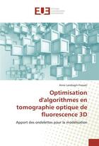 Couverture du livre « Optimisation d'algorithmes en tomographie optique de fluorescence 3D ; apport des ondelettes pour la modélisation » de Anne Landragin-Frassati aux éditions Editions Universitaires Europeennes