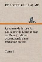 Couverture du livre « Le roman de la rose par guillaume de lorris et jean de meung; edition accompagnee d'une traduction e » de Guillaume De Lorris aux éditions Tredition