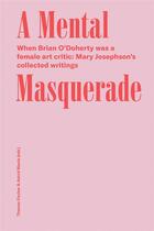 Couverture du livre « Mary josephson/brian o'doherty a mental masquerade » de O Doherty Brian/Jose aux éditions Spector Books