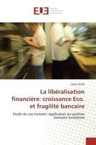 Couverture du livre « La liberalisation financiere: croissance eco. et fragilite bancaire - etude du cas tunisien: applica » de Zehri Chokri aux éditions Editions Universitaires Europeennes