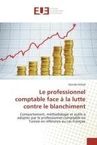 Couverture du livre « Le professionnel comptable face a la lutte contre le blanchiment - comportement, methodologie et out » de Miladi Skander aux éditions Editions Universitaires Europeennes