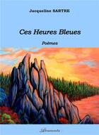 Couverture du livre « Ces heures bleues » de Sartre Jacqueline aux éditions Atramenta