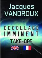 Couverture du livre « Décollage imminent ; take off ! » de Jacques Vandroux aux éditions Bookelis