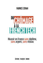 Couverture du livre « Du chômage à la french tech ; réussir en France sans diplôme, sans argent, sans réseau » de Fabrice Zerah aux éditions Les Peregrines