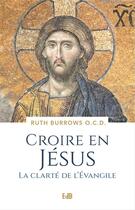 Couverture du livre « Croire en Jésus : la clarté de l'évangile au quotidien » de Ruth Burrows aux éditions Des Beatitudes