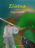 Couverture du livre « Eliotna Tome 1 : jardin de secrets » de Coralie Naulin aux éditions Librinova