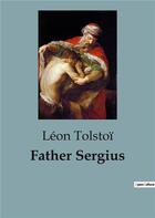 Couverture du livre « Father Sergius » de Leon Tolstoi aux éditions Culturea