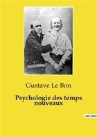Couverture du livre « Psychologie des temps nouveaux » de Gustave Le Bon aux éditions Shs Editions