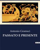 Couverture du livre « PASSATO E PRESENTE » de Antonio Gramsci aux éditions Shs Editions