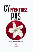 Couverture du livre « Cy n'entrez pas » de Jean-Marie Faure aux éditions Le Lys Bleu