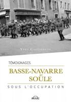 Couverture du livre « Basse-Navarre et Soule sous l'Occupation (témoignages) » de Yves Castaingts aux éditions Arteaz