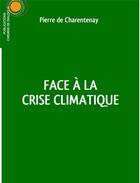 Couverture du livre « Face à la crise climatique » de Pierre De Charentenay aux éditions Chemins De Dialogue