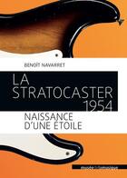 Couverture du livre « La Stratocaster 1954, naissance d'une étoile » de Benoit Navarret aux éditions Philharmonie De Paris