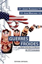 Couverture du livre « Guerres froides ; les Etats-Unis face à la Russie de 1917 à nos jours » de Jeremy Kuzmarov et John Marciano aux éditions Editions Critiques