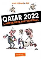 Couverture du livre « Qatar 2022 l'autre pays du football » de Gab et Alain Leiblang aux éditions En Exergue
