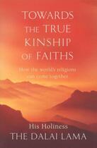 Couverture du livre « Towards a true kinship of faiths - how the world's religions can come together » de Dalai-Lama aux éditions Abacus