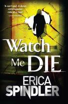 Couverture du livre « Watch Me Die » de Erica Spindler aux éditions Little Brown Book Group Digital