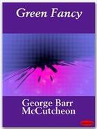 Couverture du livre « Green Fancy » de George Barr Mccutcheon aux éditions Ebookslib