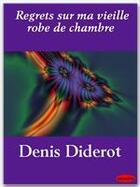 Couverture du livre « Regrets sur ma vieille robe de chambre » de Denis Diderot aux éditions Ebookslib