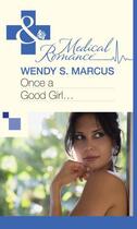 Couverture du livre « Once a Good Girl... (Mills & Boon Medical) » de Wendy S. Marcus aux éditions Mills & Boon Series