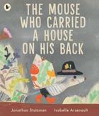 Couverture du livre « THE MOUSE WHO CARRIED A HOUSE ON HIS BACK » de Jonathan Stutzman aux éditions Walker Books