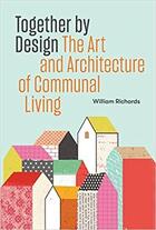 Couverture du livre « Together by design : the Art and Architecture of Communal Living » de William Richards aux éditions Princeton Architectural