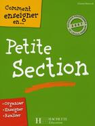 Couverture du livre « Comment enseigner en petite section » de Chantal Mettoudi aux éditions Hachette Education