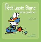 Couverture du livre « Petit Lapin Blanc aime jardiner » de Marie-France Floury et Fabienne Boisnard aux éditions Hachette