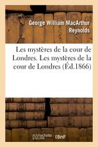 Couverture du livre « Les mysteres de la cour de londres. les mysteres de la cour de londres » de Reynolds G W M. aux éditions Hachette Bnf