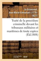 Couverture du livre « Traite de la procedure criminelle devant les tribunaux militaires et maritimes de toute espece - ou » de Le Graverend J-M-E. aux éditions Hachette Bnf