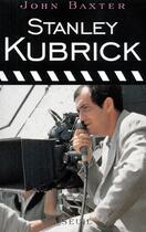 Couverture du livre « Stanley Kubrick » de John Baxter aux éditions Seuil