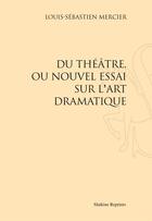 Couverture du livre « Du théâtre, ou le nouvel essai sur l'art dramatique » de Louis-Sébastien Mercier aux éditions Slatkine Reprints