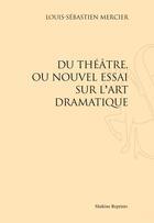 Couverture du livre « Du théâtre, ou le nouvel essai sur l'art dramatique » de Louis-Sebastien Mercier aux éditions Slatkine Reprints