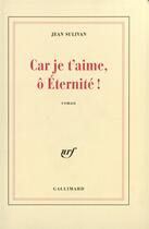 Couverture du livre « Car je t'aime, o eternite ! » de Jean Sulivan aux éditions Gallimard