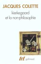 Couverture du livre « Kierkegaard et la non philosophie » de Jacques Colette aux éditions Gallimard