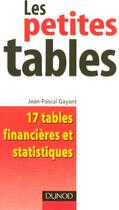 Couverture du livre « Les petites tables : 17 tables financières et statistiques » de Jean-Pascal Gayant aux éditions Dunod
