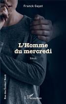 Couverture du livre « L'homme du mercredi » de Franck Gayet aux éditions L'harmattan