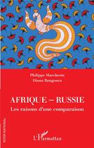 Couverture du livre « Afrique-Russie : les raisons d'une comparaison » de Philippe Marchesin et Diana Bangoura aux éditions L'harmattan