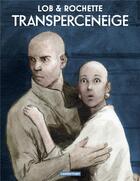 Couverture du livre « Transperceneige Tome 1 : l'échappée » de Jacques Lob et Jean-Marc Rochette aux éditions Casterman