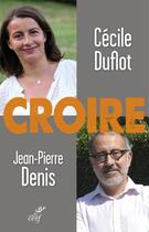 Couverture du livre « Croire » de Jean-Pierre Denis et Cecile Duflot aux éditions Cerf