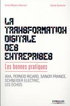 Couverture du livre « La transformation digitale des entreprises ; les bonnes pratiques » de David Autissier et Emily Metais-Wiersch aux éditions Eyrolles