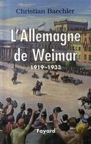 Couverture du livre « L'Allemagne de Weimar (1919-1933) » de Christian Baechler aux éditions Fayard