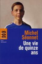 Couverture du livre « Une vie de quinze ans » de Michel Seonnet aux éditions Desclee De Brouwer